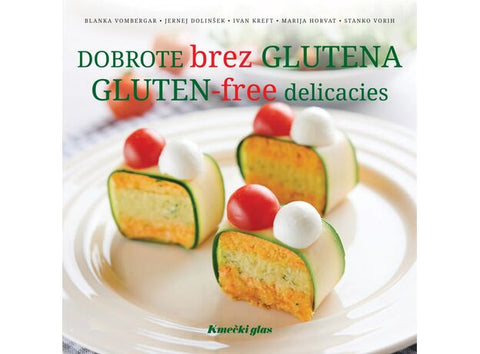 Dobrote brez glutena / Gluten-free delicacies - Blanka Vombergar, Ivan Krefs, Marija Horvat, Stanko Vorih, Jernej Dolinšek