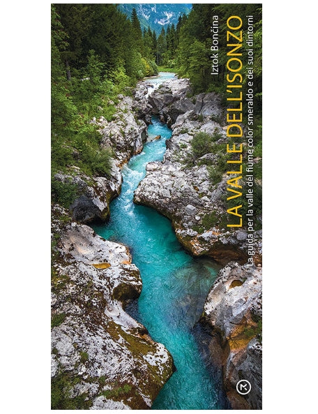 Posočje: vodnik po dolini smaragdne reke in njeni okolici (italijanski jezik) - Iztok Bončina