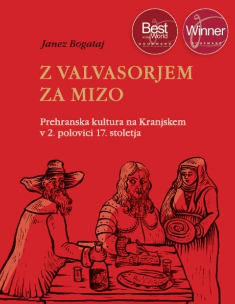 Z Valvasorjem za mizo: prehranska kultura na Kranjskem v 2. polovici 17. stoletja - Janez Bogataj
