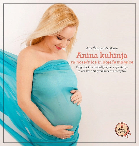 Anina kuhinja za nosečnice in doječe mamice - Ana Žontar Kristanc