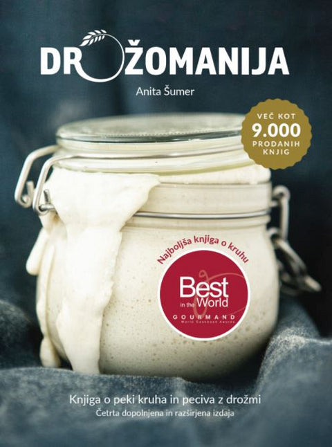Drožomanija: knjiga o peki kruha in peciva z drožmi (4.izdaja) - Anita Šumer