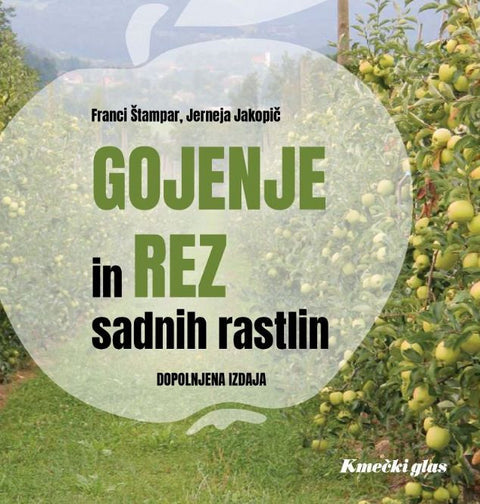 Gojenje in rez sadnih rastlin (dopolnjena izdaja) - Štampar Franci, Jakopič Jerneja