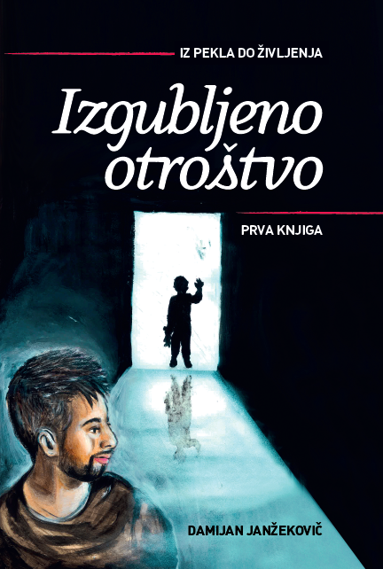 Izgubljeno otroštvo: Iz pekla do življenja - Damijan Janžekovič