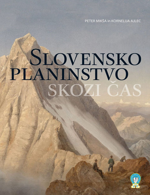 Slovensko planinstvo skozi čas - Peter Mikša in Kornelija Ajlec