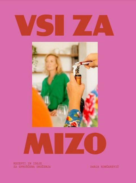Vsi za mizo - recepti in ideje za sproščena druženja - Darja Končarevič