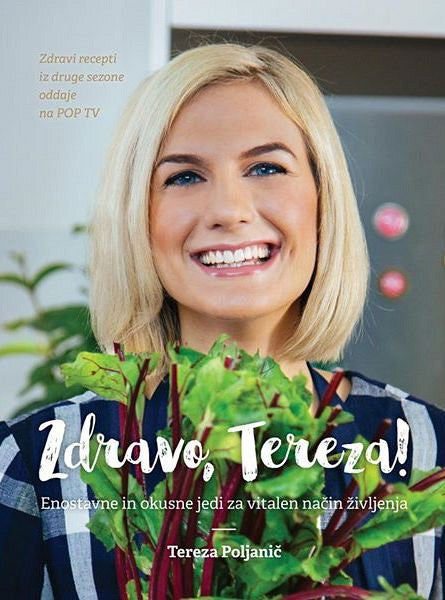 Zdravo, Tereza! 2: Enostavne in okusne jedi za vitalen način življenja - Tereza Poljanič